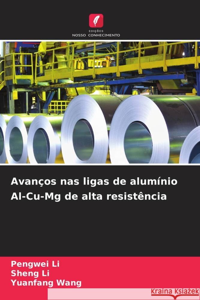 Avanços nas ligas de alumínio Al-Cu-Mg de alta resistência Li, Pengwei, Li, Sheng, Wang, Yuanfang 9786208549497