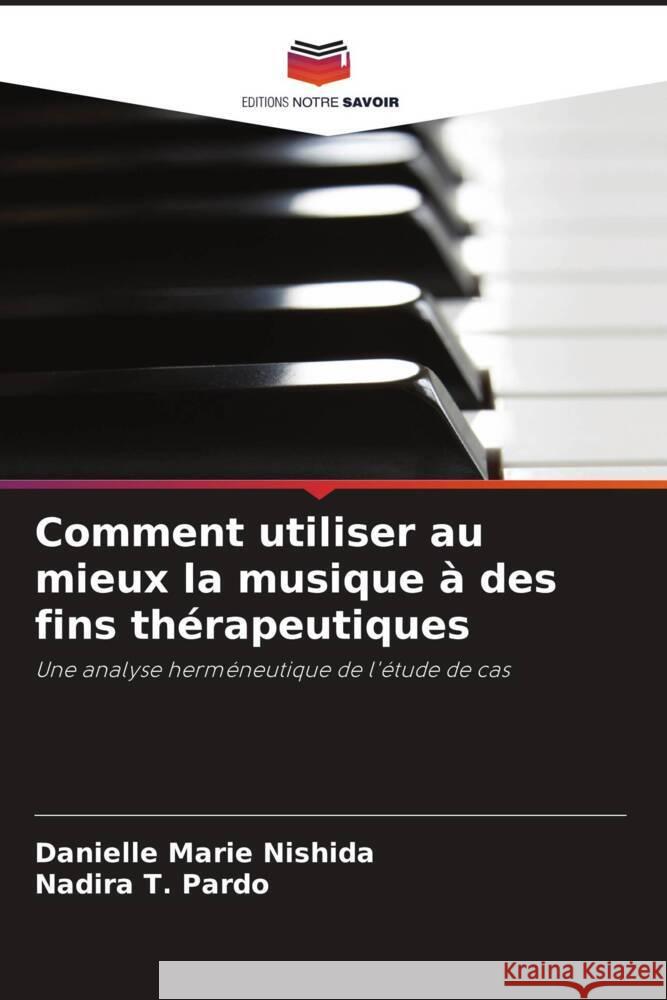 Comment utiliser au mieux la musique ? des fins th?rapeutiques Danielle Marie Nishida Nadira T. Pardo 9786208549619 Editions Notre Savoir