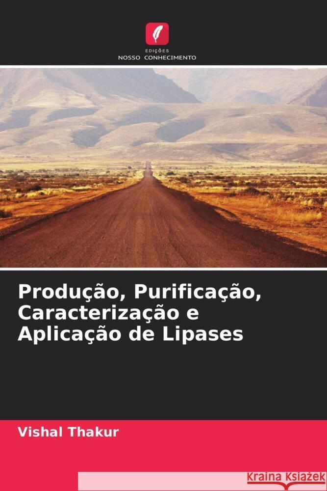 Produção, Purificação, Caracterização e Aplicação de Lipases Thakur, Vishal 9786208550745