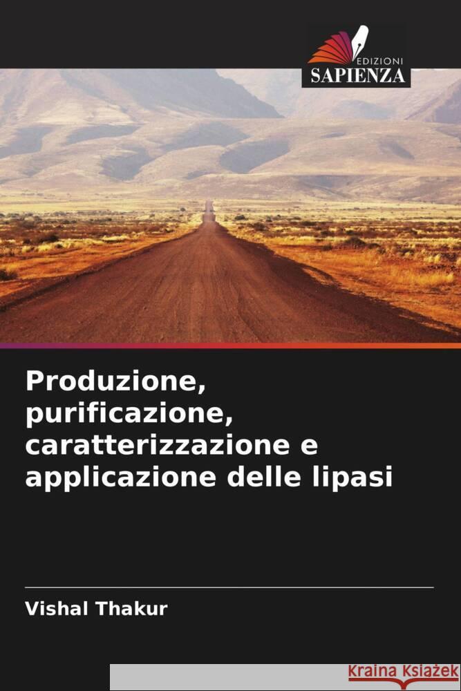 Produzione, purificazione, caratterizzazione e applicazione delle lipasi Thakur, Vishal 9786208550752