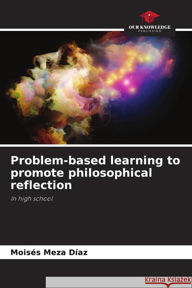 Problem-based learning to promote philosophical reflection Meza Díaz, Moisés 9786208550776