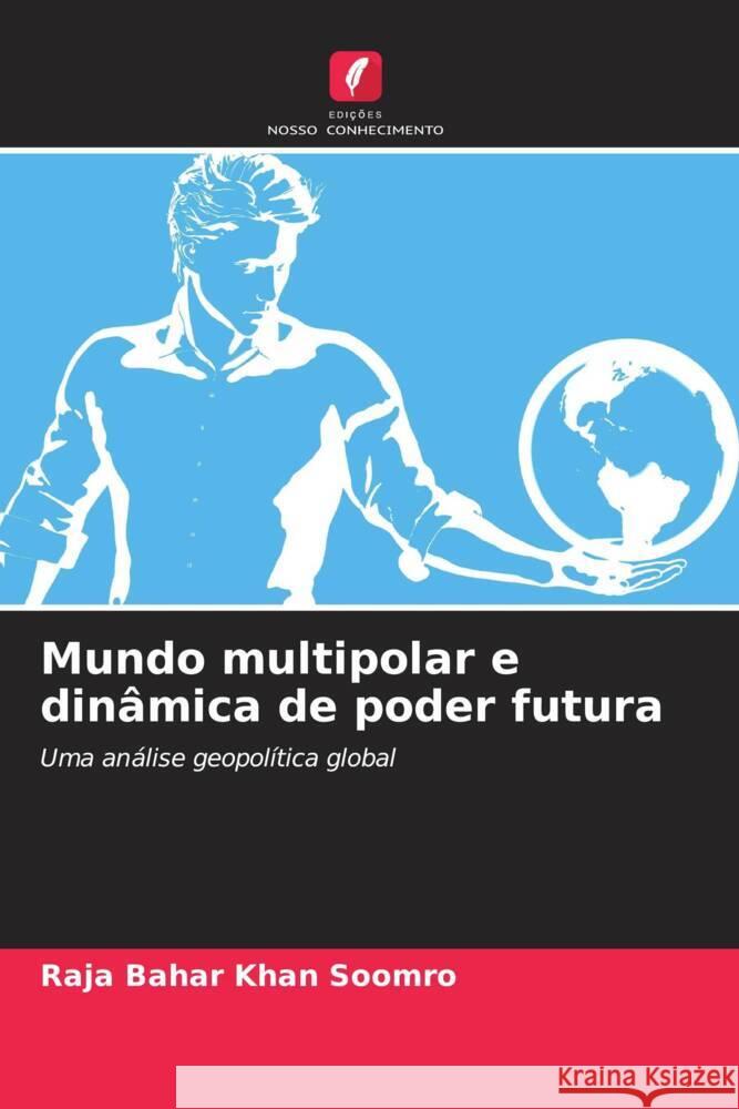 Mundo multipolar e dinâmica de poder futura Soomro, Raja Bahar Khan 9786208550875