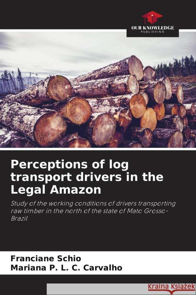 Perceptions of log transport drivers in the Legal Amazon Schio, Franciane, P. L. C. Carvalho, Mariana 9786208551148