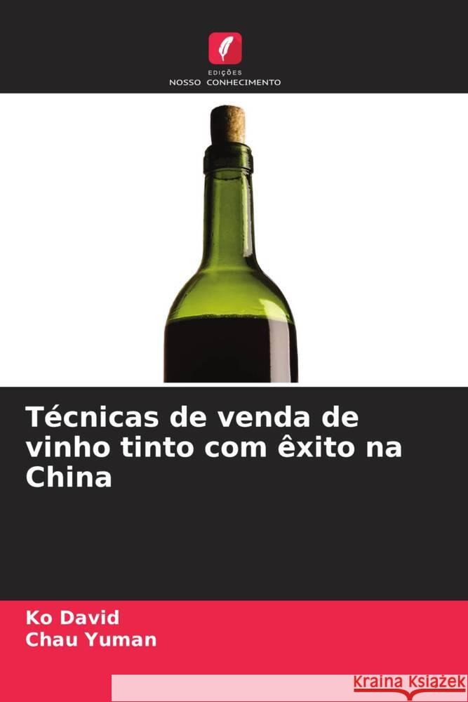 T?cnicas de venda de vinho tinto com ?xito na China Ko David Chau Yuman 9786208551483 Edicoes Nosso Conhecimento