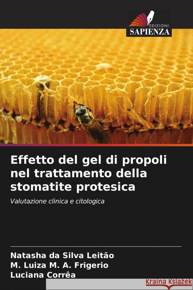 Effetto del gel di propoli nel trattamento della stomatite protesica Leitão, Natasha da Silva, A. Frigerio, M. Luiza M., Corrêa, Luciana 9786208551834