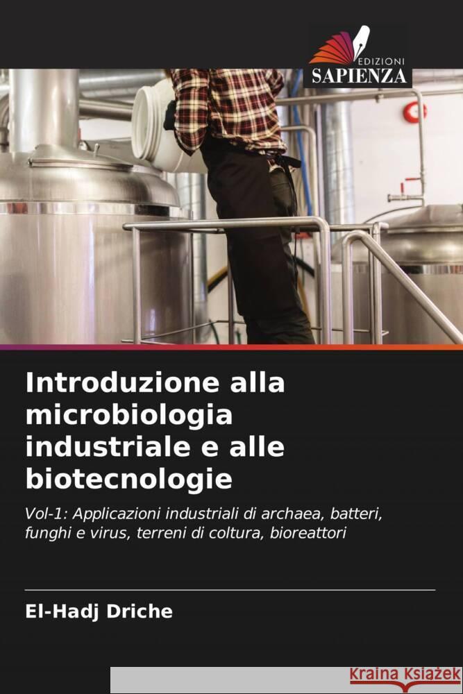 Introduzione alla microbiologia industriale e alle biotecnologie DRICHE, El-Hadj 9786208551919