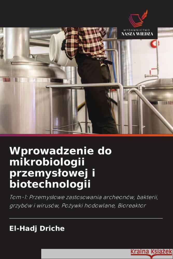 Wprowadzenie do mikrobiologii przemyslowej i biotechnologii DRICHE, El-Hadj 9786208551926