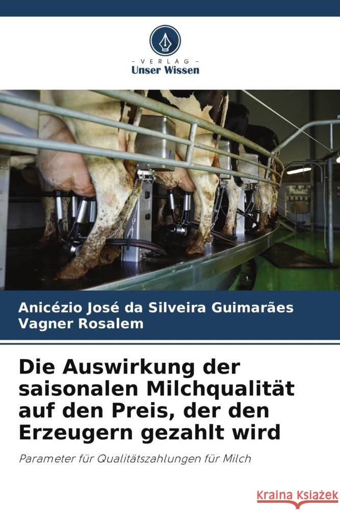 Die Auswirkung der saisonalen Milchqualität auf den Preis, der den Erzeugern gezahlt wird Guimarães, Anicézio José da Silveira, Rosalem, Vagner 9786208552060