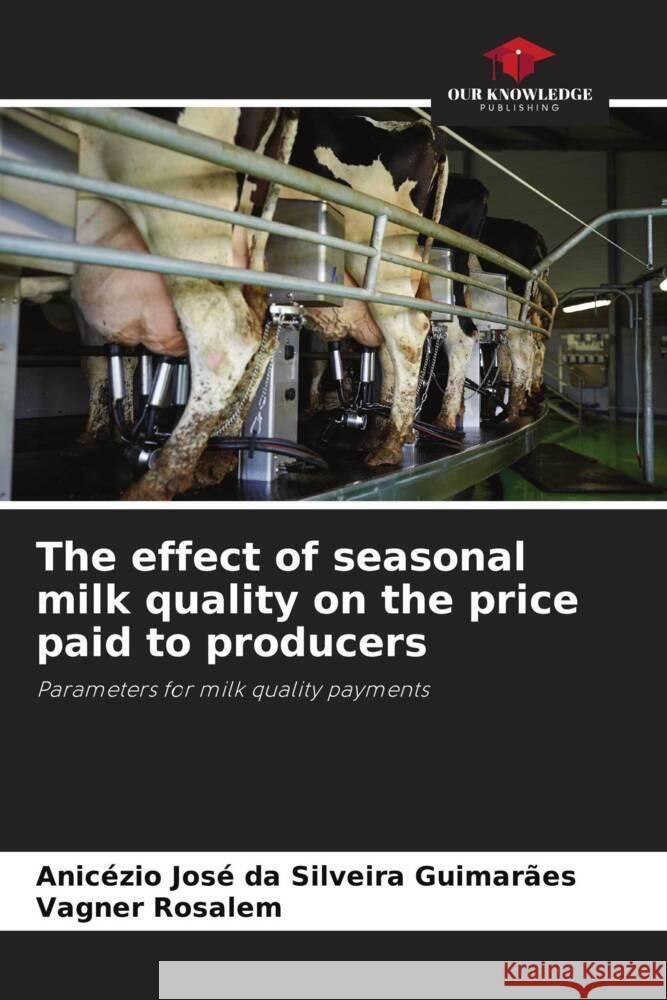 The effect of seasonal milk quality on the price paid to producers Guimarães, Anicézio José da Silveira, Rosalem, Vagner 9786208552077