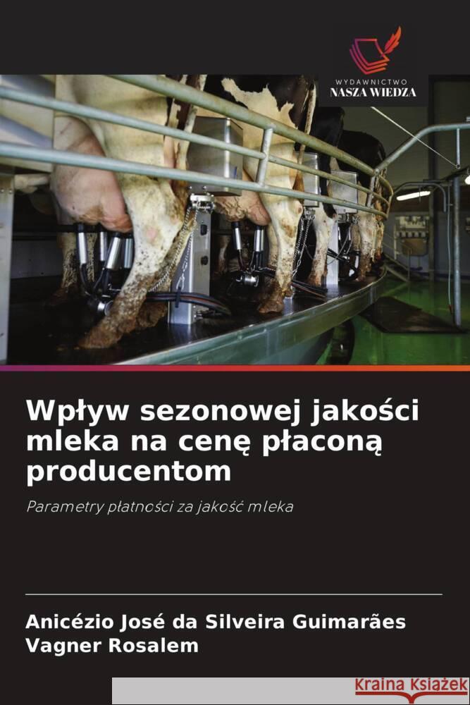 Wplyw sezonowej jakosci mleka na cene placona producentom Guimarães, Anicézio José da Silveira, Rosalem, Vagner 9786208552121