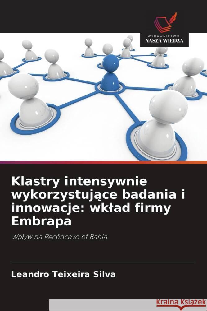 Klastry intensywnie wykorzystujace badania i innowacje: wklad firmy Embrapa Silva, Leandro Teixeira 9786208552213