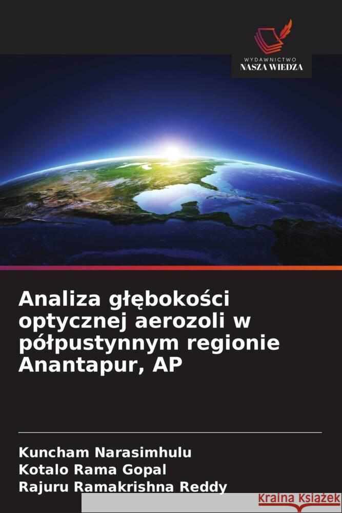 Analiza glebokosci optycznej aerozoli w pólpustynnym regionie Anantapur, AP Narasimhulu, Kuncham, Rama Gopal, Kotalo, Ramakrishna Reddy, Rajuru 9786208552558