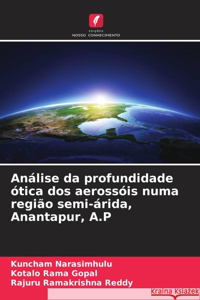 Análise da profundidade ótica dos aerossóis numa região semi-árida, Anantapur, A.P Narasimhulu, Kuncham, Rama Gopal, Kotalo, Ramakrishna Reddy, Rajuru 9786208552626