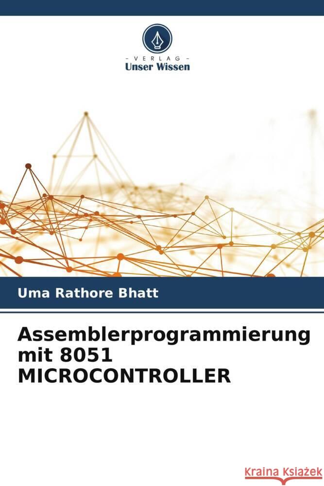 Assemblerprogrammierung mit 8051 MICROCONTROLLER Bhatt, Uma Rathore 9786208552640 Verlag Unser Wissen