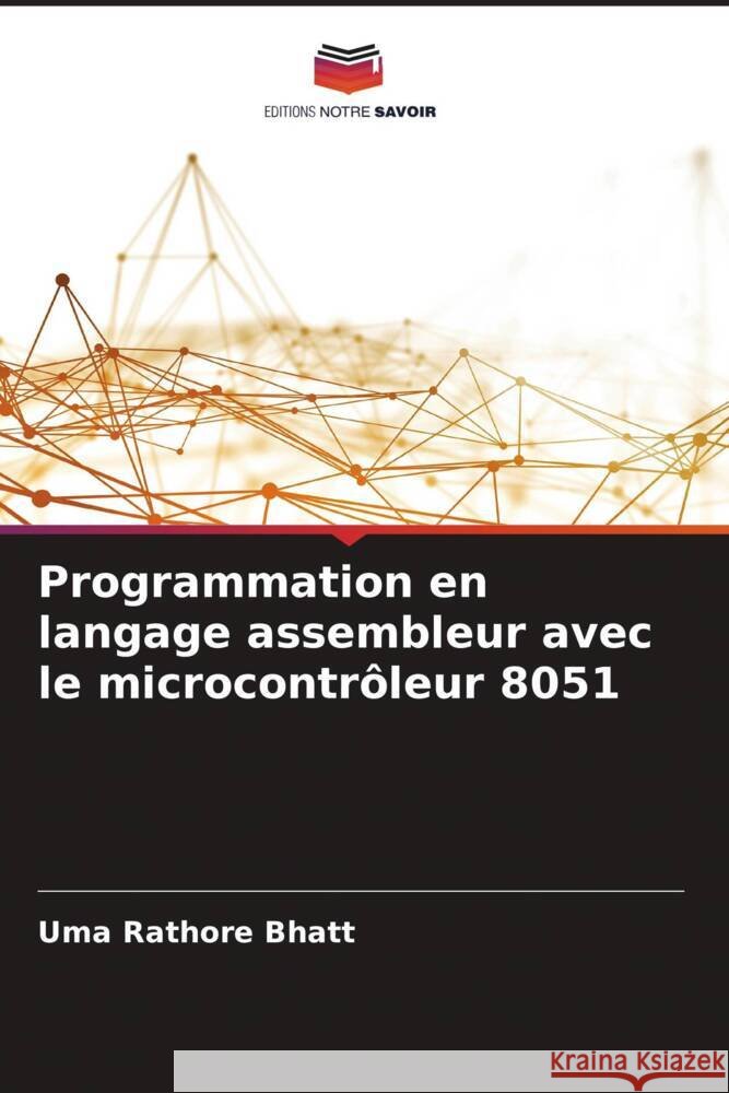 Programmation en langage assembleur avec le microcontrôleur 8051 Bhatt, Uma Rathore 9786208552657