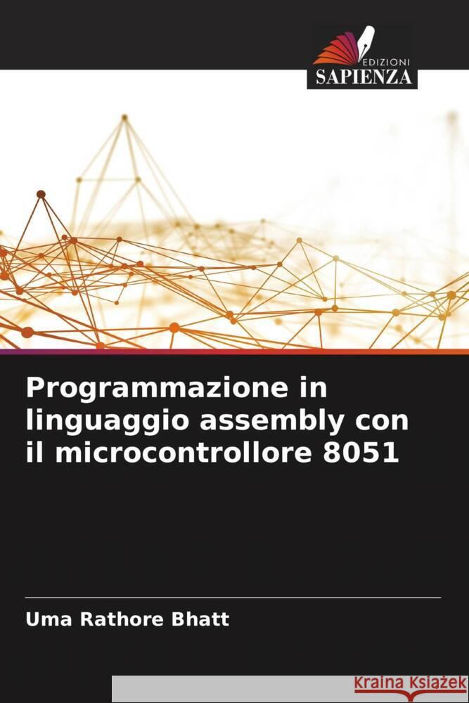 Programmazione in linguaggio assembly con il microcontrollore 8051 Bhatt, Uma Rathore 9786208552671 Edizioni Sapienza