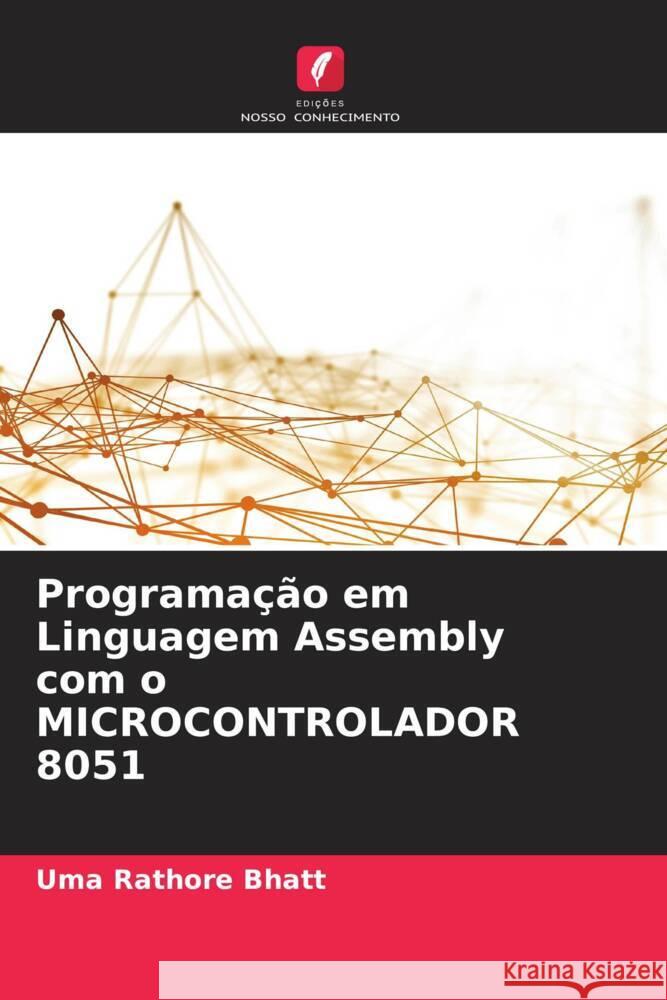 Programação em Linguagem Assembly com o MICROCONTROLADOR 8051 Bhatt, Uma Rathore 9786208552688 Edições Nosso Conhecimento