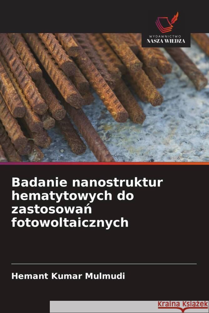 Badanie nanostruktur hematytowych do zastosowan fotowoltaicznych Mulmudi, Hemant Kumar 9786208552848