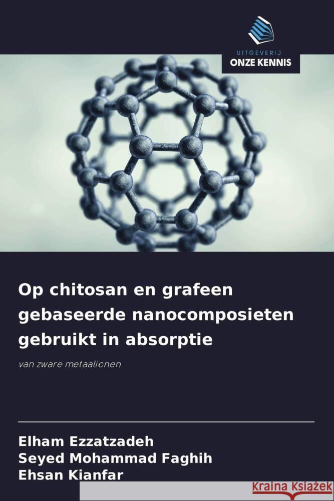Op chitosan en grafeen gebaseerde nanocomposieten gebruikt in absorptie Ezzatzadeh, Elham, Mohammad Faghih, Seyed, Kianfar, Ehsan 9786208552923