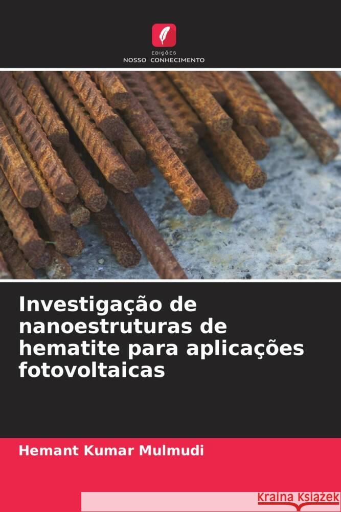 Investigação de nanoestruturas de hematite para aplicações fotovoltaicas Mulmudi, Hemant Kumar 9786208553036