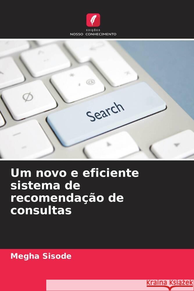 Um novo e eficiente sistema de recomendação de consultas Sisode, Megha 9786208553159