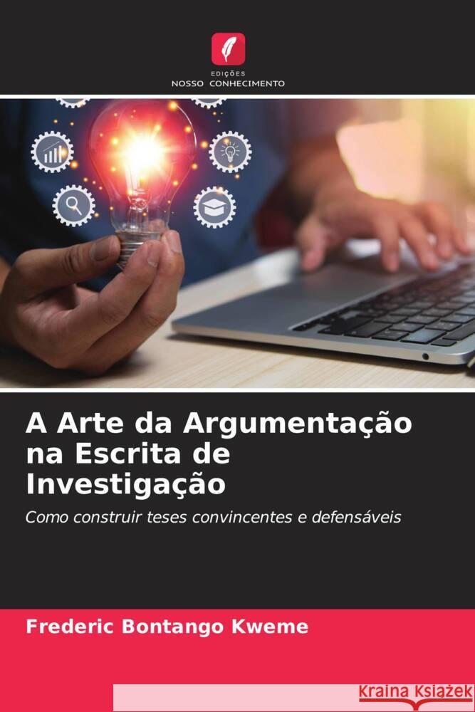 A Arte da Argumentação na Escrita de Investigação Bontango Kweme, Frederic 9786208553241 Edições Nosso Conhecimento