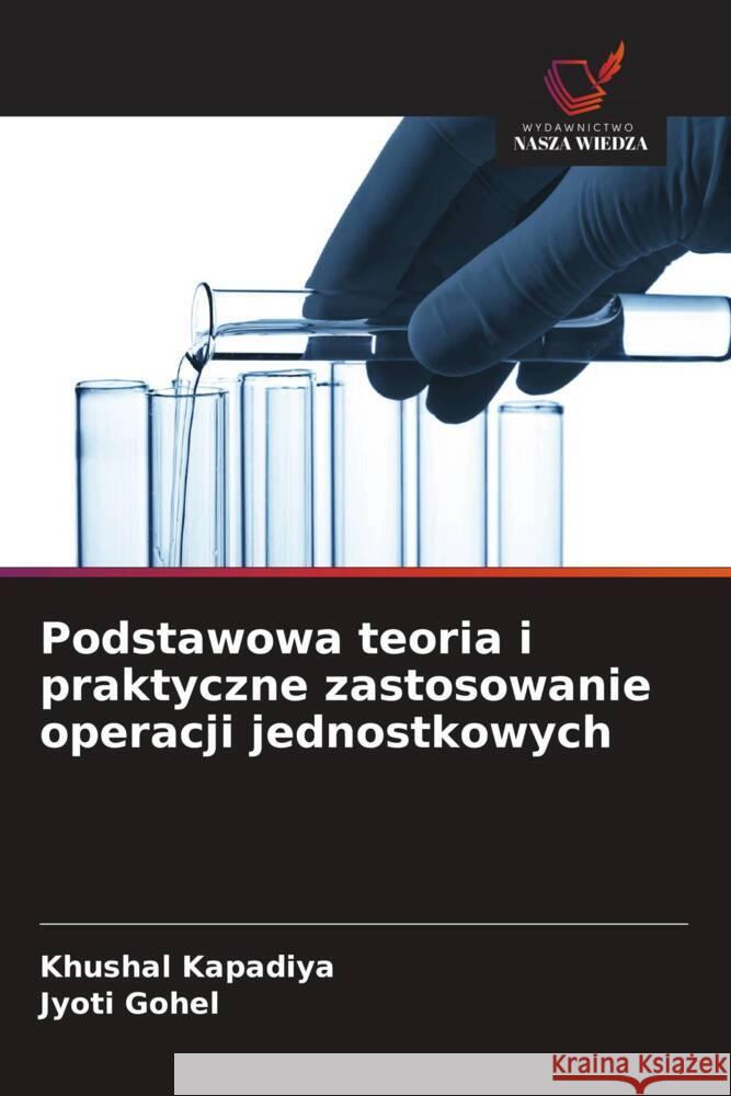 Podstawowa teoria i praktyczne zastosowanie operacji jednostkowych Kapadiya, Khushal, Gohel, Jyoti 9786208553272 Wydawnictwo Nasza Wiedza