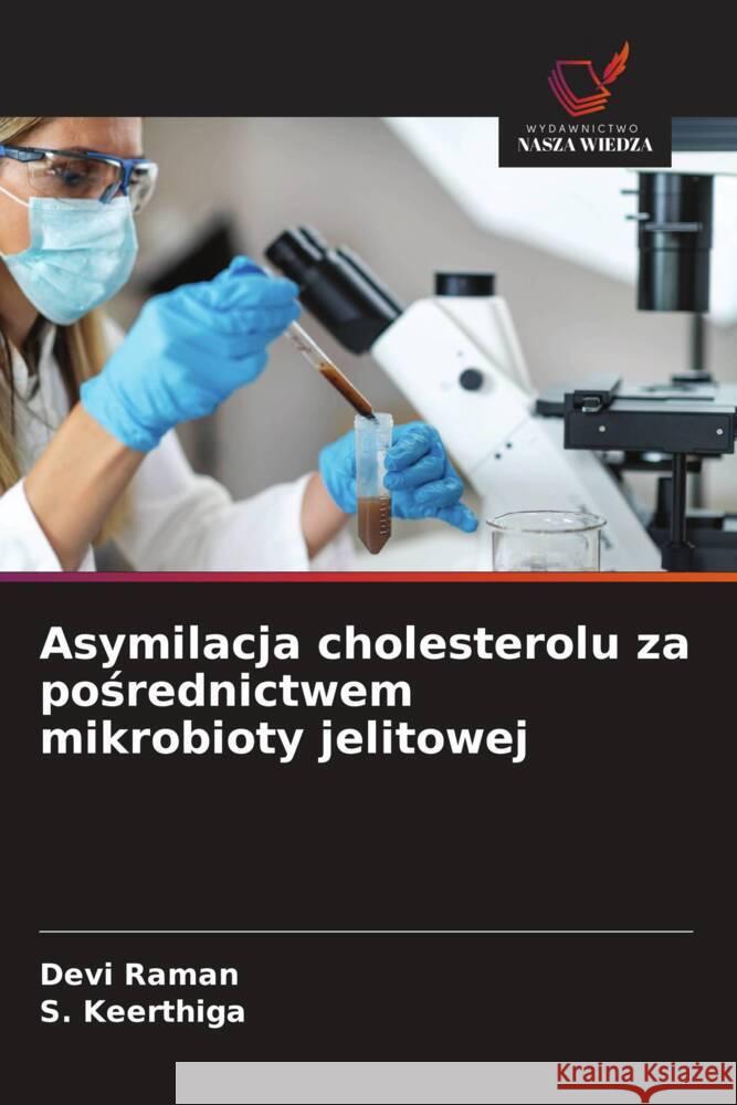 Asymilacja cholesterolu za posrednictwem mikrobioty jelitowej Raman, Devi, Keerthiga, S. 9786208553500