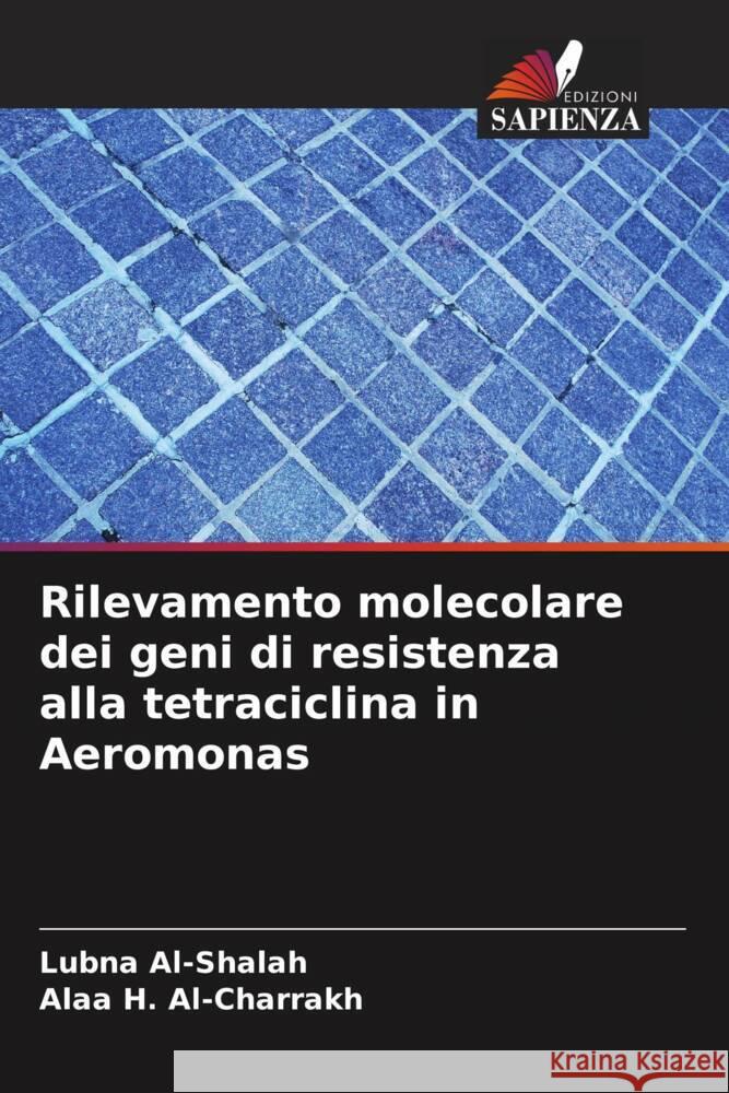 Rilevamento molecolare dei geni di resistenza alla tetraciclina in Aeromonas Al-Shalah, Lubna, H. Al-Charrakh, Alaa 9786208553777 Edizioni Sapienza