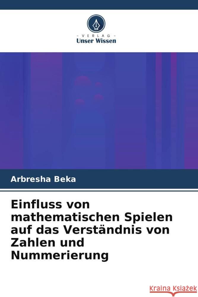 Einfluss von mathematischen Spielen auf das Verständnis von Zahlen und Nummerierung Beka, Arbresha 9786208553869