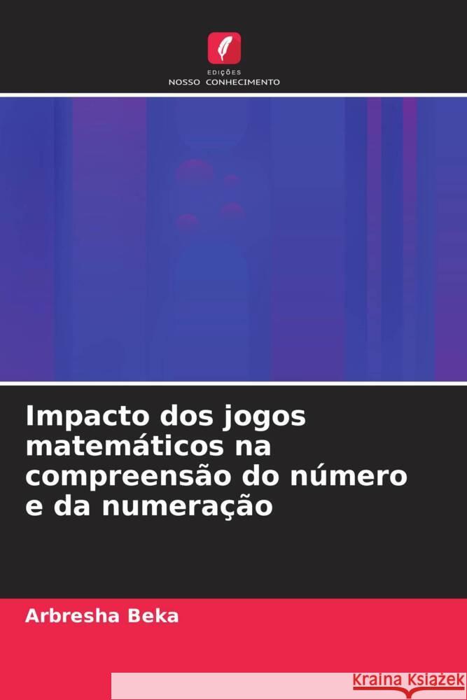 Impacto dos jogos matemáticos na compreensão do número e da numeração Beka, Arbresha 9786208553906