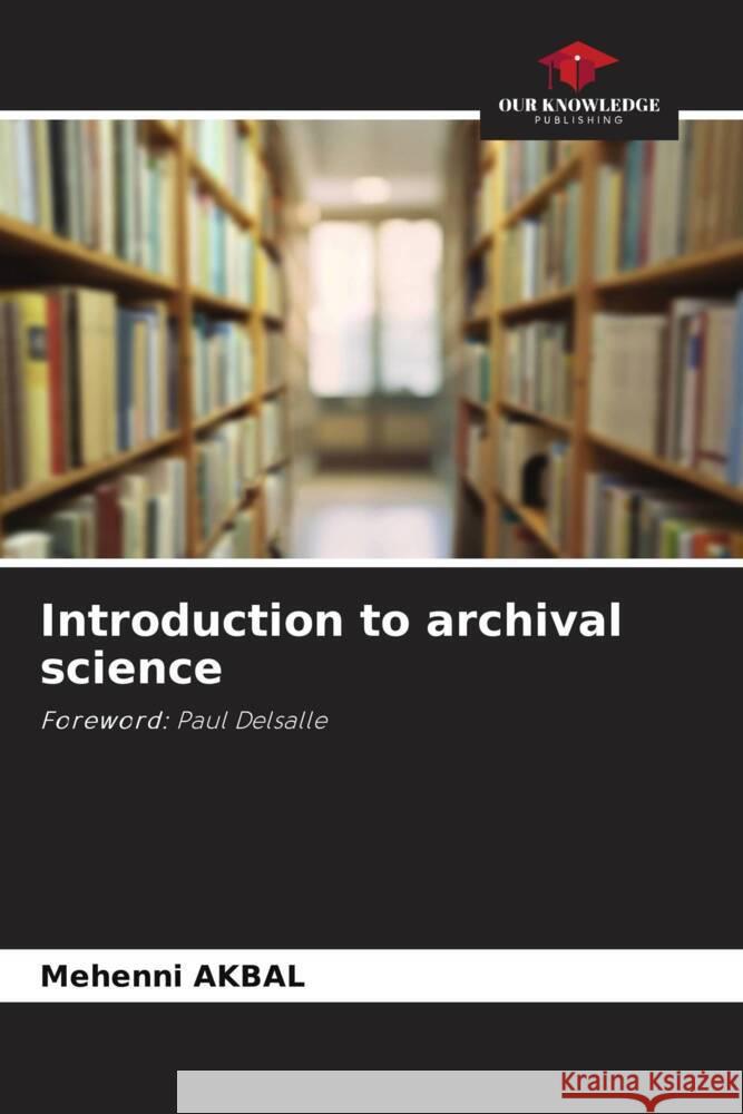 Introduction to archival science AKBAL, Mehenni 9786208554866 Our Knowledge Publishing