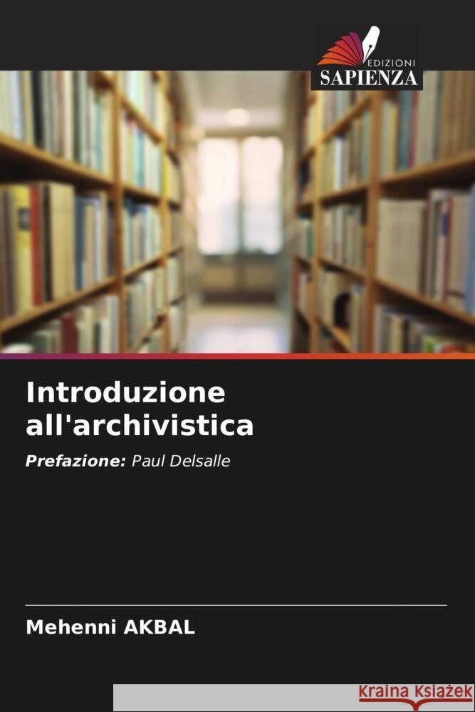 Introduzione all'archivistica AKBAL, Mehenni 9786208554903 Edizioni Sapienza