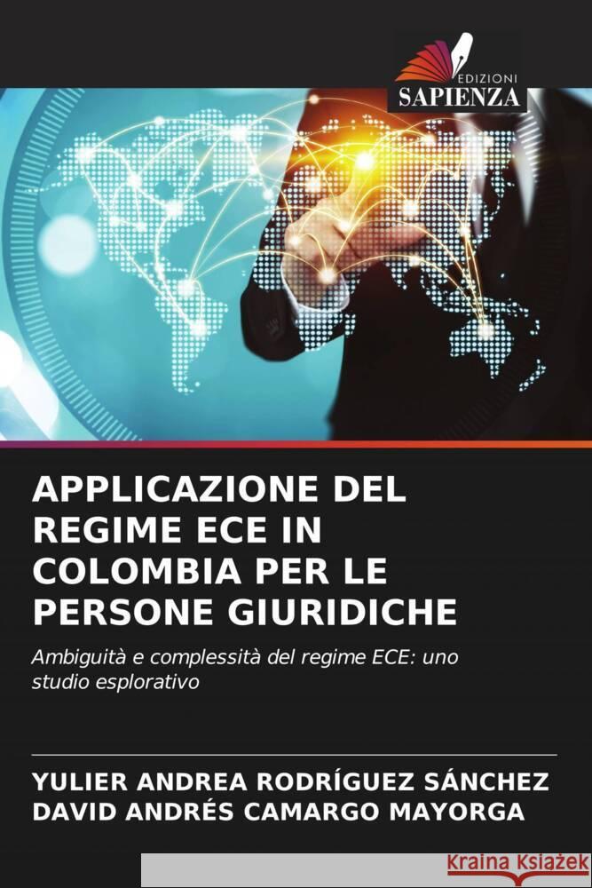 APPLICAZIONE DEL REGIME ECE IN COLOMBIA PER LE PERSONE GIURIDICHE RODRÍGUEZ SÁNCHEZ, YULIER ANDREA, CAMARGO MAYORGA, DAVID ANDRÉS 9786208555023