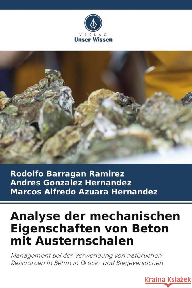 Analyse der mechanischen Eigenschaften von Beton mit Austernschalen Barragan Ramirez, Rodolfo, González Hernández, Andres, Azuara Hernandez, Marcos Alfredo 9786208555177