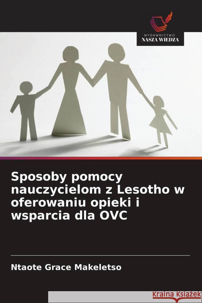 Sposoby pomocy nauczycielom z Lesotho w oferowaniu opieki i wsparcia dla OVC Grace Makeletso, Ntaote 9786208555405 Wydawnictwo Nasza Wiedza