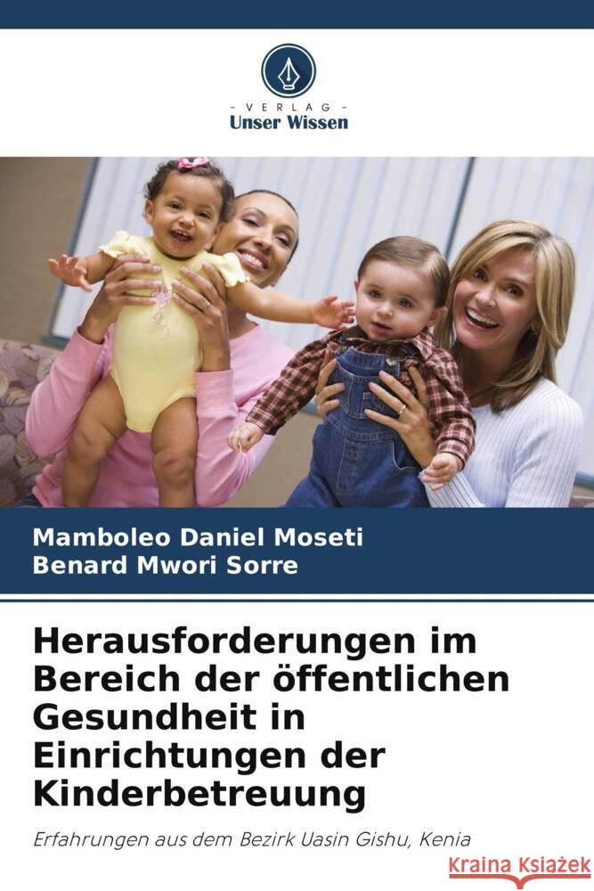 Herausforderungen im Bereich der öffentlichen Gesundheit in Einrichtungen der Kinderbetreuung Moseti, Mamboleo Daniel, Sorre, Benard Mwori 9786208555580 Verlag Unser Wissen