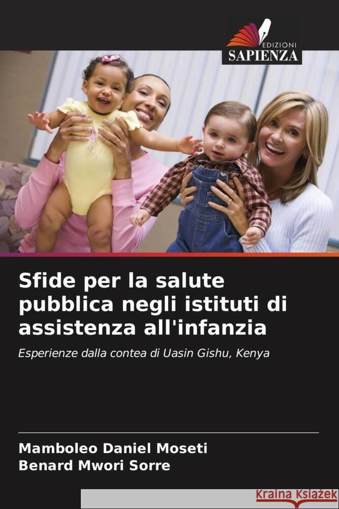 Sfide per la salute pubblica negli istituti di assistenza all'infanzia Moseti, Mamboleo Daniel, Sorre, Benard Mwori 9786208555610 Edizioni Sapienza