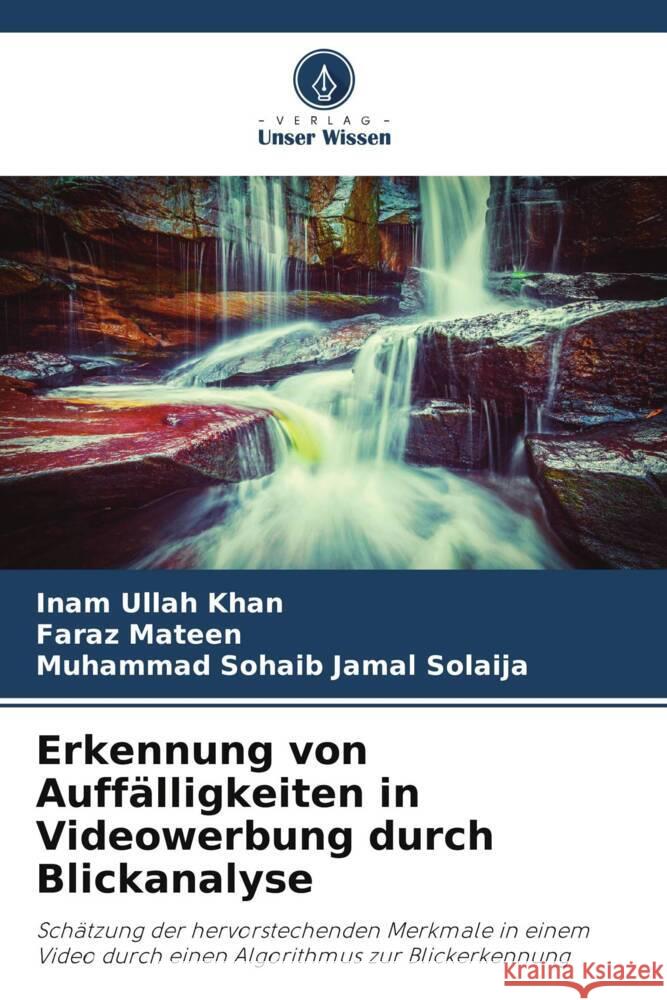 Erkennung von Auffälligkeiten in Videowerbung durch Blickanalyse Ullah Khan, Inam, Mateen, Faraz, Solaija, Muhammad Sohaib Jamal 9786208555696