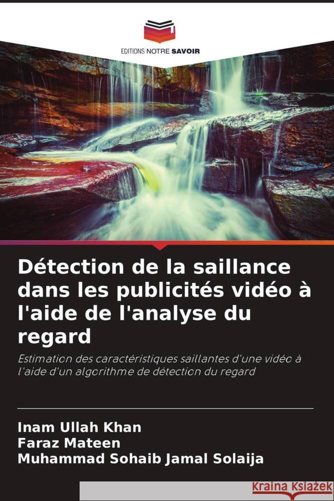 Détection de la saillance dans les publicités vidéo à l'aide de l'analyse du regard Ullah Khan, Inam, Mateen, Faraz, Solaija, Muhammad Sohaib Jamal 9786208555702