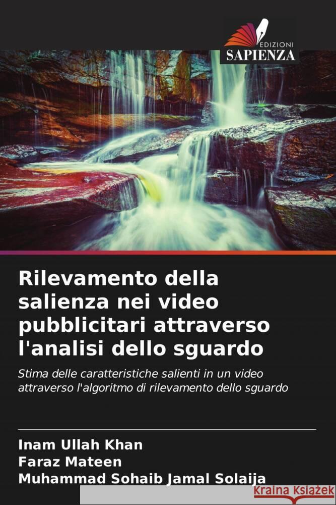 Rilevamento della salienza nei video pubblicitari attraverso l'analisi dello sguardo Ullah Khan, Inam, Mateen, Faraz, Solaija, Muhammad Sohaib Jamal 9786208555733