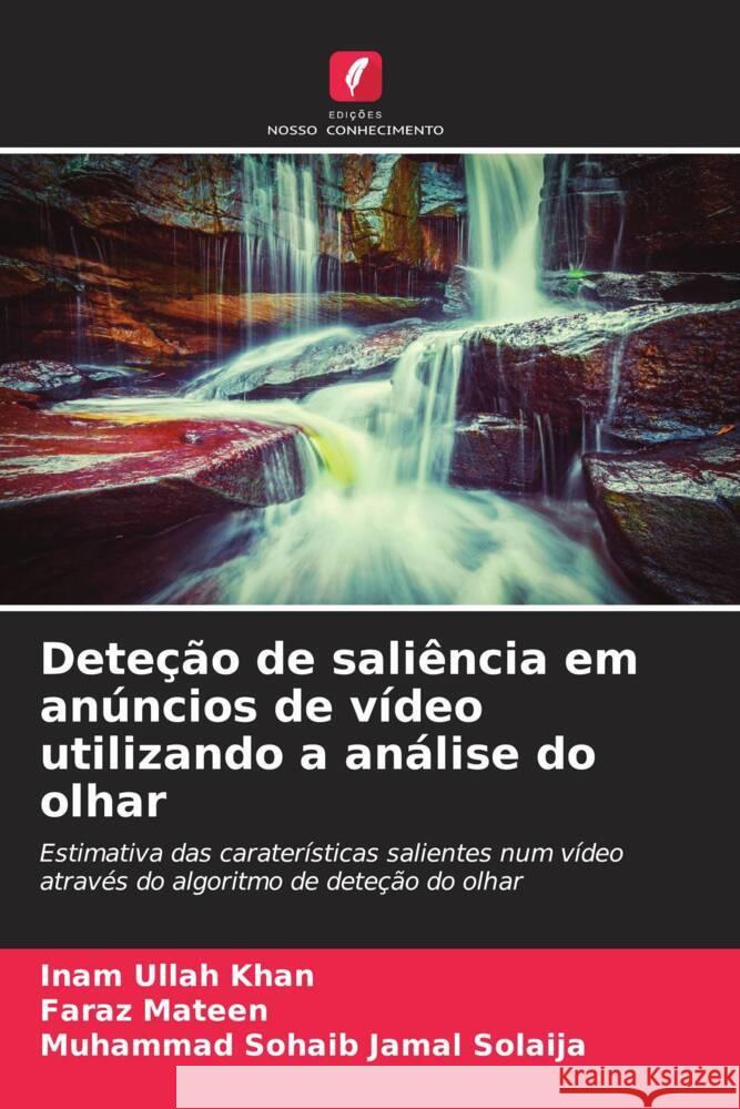 Deteção de saliência em anúncios de vídeo utilizando a análise do olhar Ullah Khan, Inam, Mateen, Faraz, Solaija, Muhammad Sohaib Jamal 9786208555740