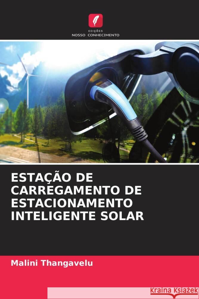 ESTAÇÃO DE CARREGAMENTO DE ESTACIONAMENTO INTELIGENTE SOLAR Thangavelu, Malini 9786208555795