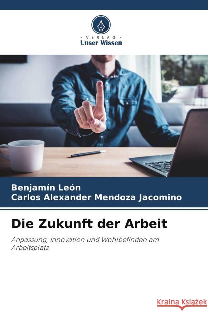 Die Zukunft der Arbeit León, Benjamín, Mendoza Jacomino, Carlos Alexander 9786208556006