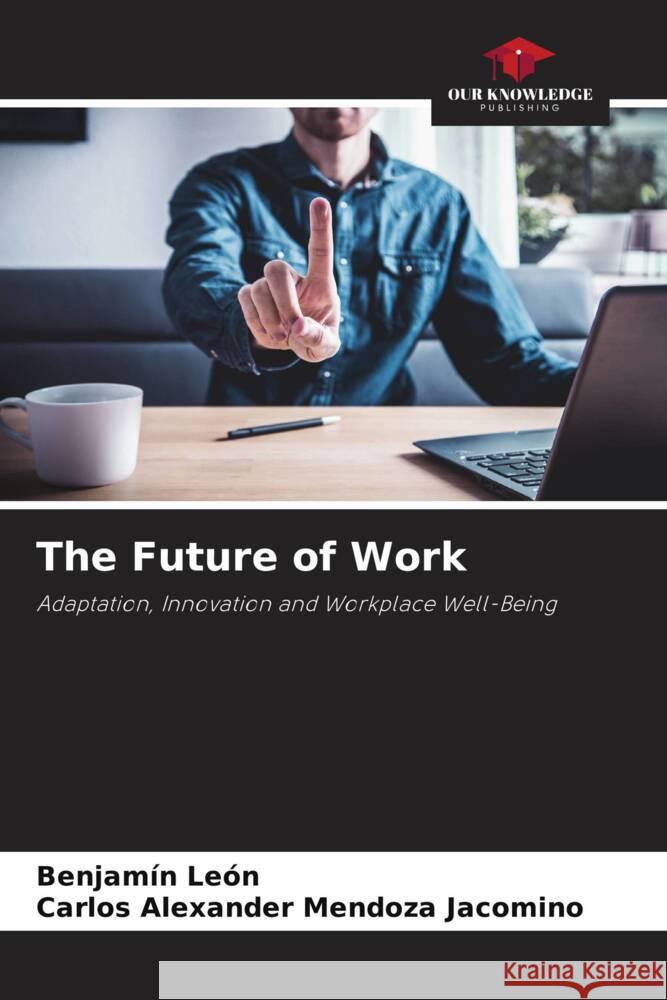 The Future of Work León, Benjamín, Mendoza Jacomino, Carlos Alexander 9786208556013