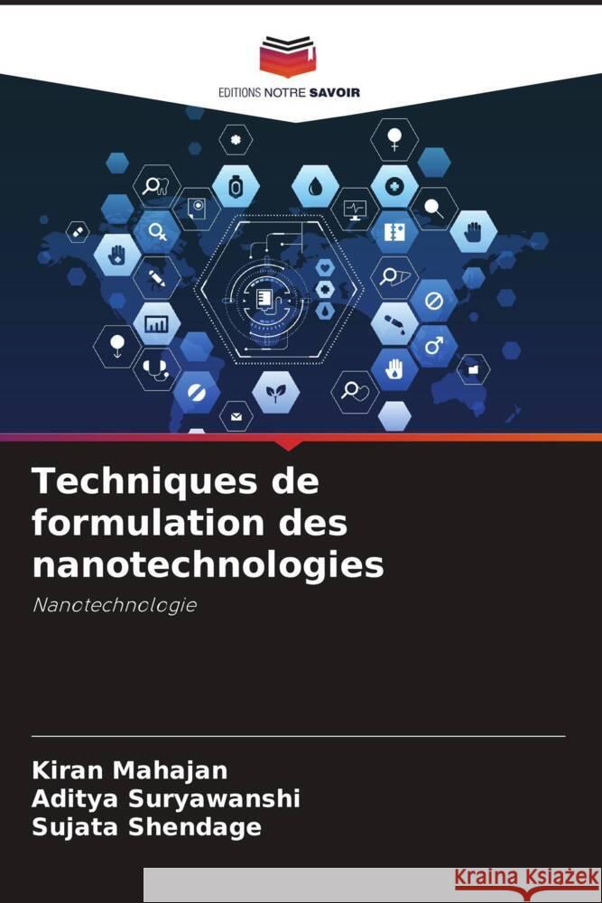 Techniques de formulation des nanotechnologies Mahajan, Kiran, Suryawanshi, Aditya, Shendage, Sujata 9786208556143 Editions Notre Savoir