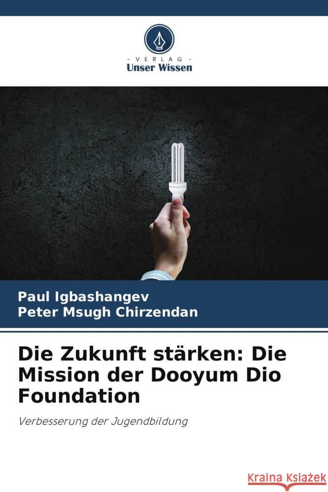 Die Zukunft stärken: Die Mission der Dooyum Dio Foundation Igbashangev, Paul, Chirzendan, Peter Msugh 9786208556365 Verlag Unser Wissen