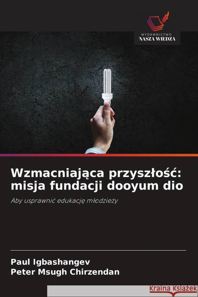 Wzmacniajaca przyszlosc: misja fundacji dooyum dio Igbashangev, Paul, Chirzendan, Peter Msugh 9786208556419 Wydawnictwo Nasza Wiedza