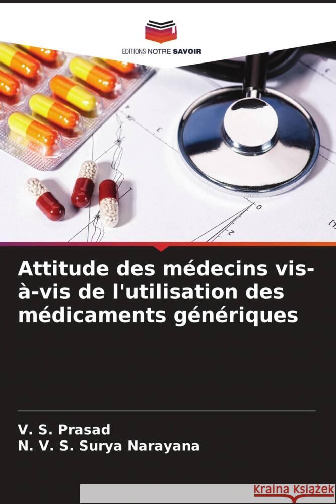 Attitude des médecins vis-à-vis de l'utilisation des médicaments génériques Prasad, V. S., Narayana, N. V. S. Surya 9786208556792