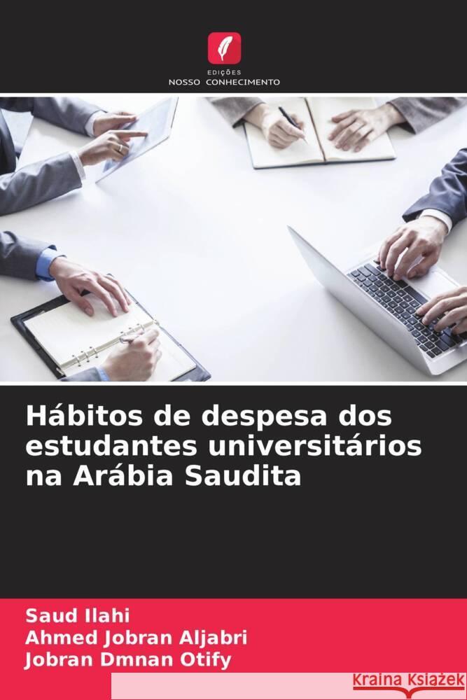 H?bitos de despesa dos estudantes universit?rios na Ar?bia Saudita Saud Ilahi Ahmed Jobra Jobran Dmna 9786208557980
